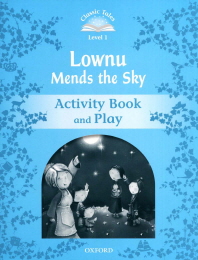 Classic Tales Level 1-1 : Lownu Mends the Sky Activity Book and Play