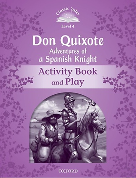 Classic Tales Level 4-5 Don quixote adventures of a spanish knight Activity Book and Play