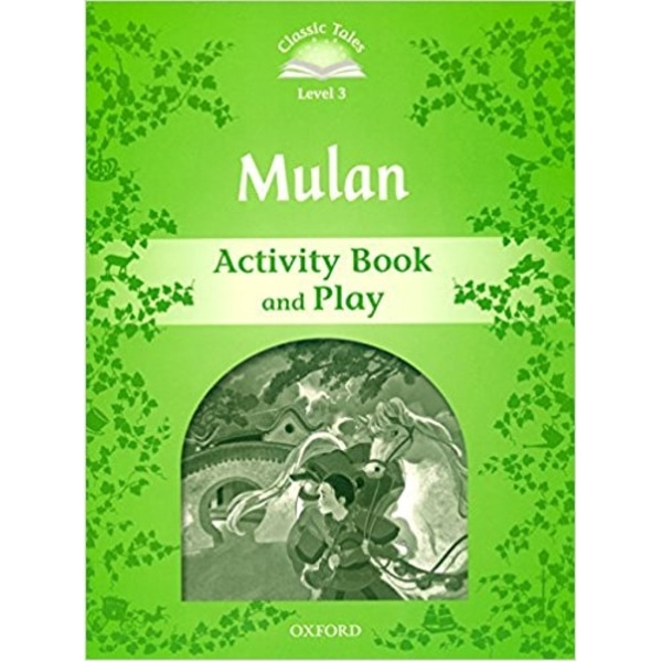 Classic Tales Level 3-8 : Mulan Activity Book and Play