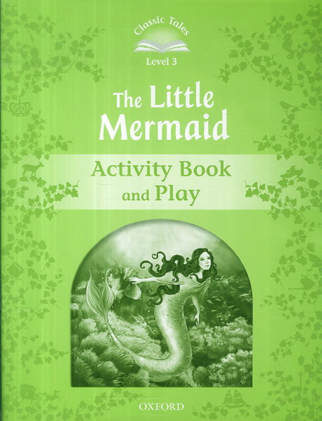 Classic Tales Level 3-6 : The Little Mermaid Activity Book and Play
