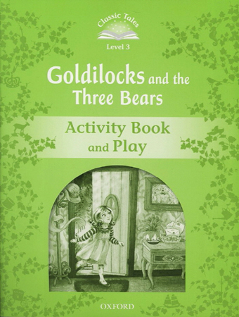 Classic Tales Level 3-2 : Goldilocks and the Three Bears Activity Book and Play