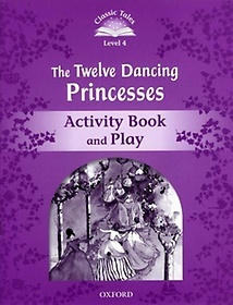 Classic Tales Level 4-4 : The Twelve Dancing Princesses Activity Book and Play