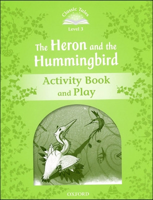 Classic Tales Level 3-5 : The Heron and the hummingbird AB