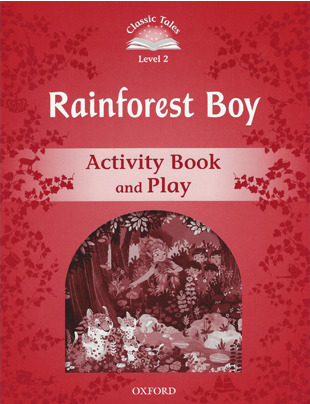 Classic Tales Level 2-9 : Rainforest Boy Activity Book and Play