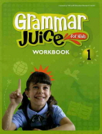 GRAMMAR JUICE FOR KIDS 1 : WORKBOOK