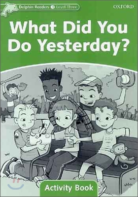 Dolphin Readers 3 : What Did You Do Yesterday? - Activity Book